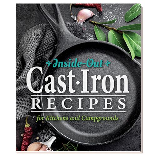 Inside-Out Cast Iron Recipes for Kitchens and Campgrounds
